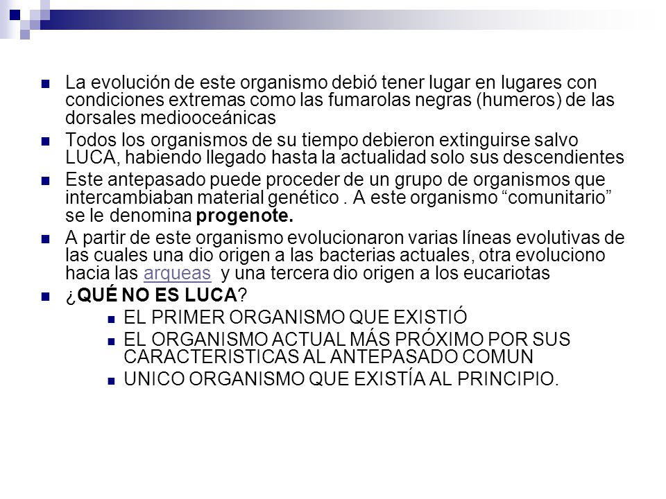 La evolución de este organismo debió tener lugar en lugares con condiciones extremas como las fumarolas negras (humeros) de las dorsales mediooceánicas