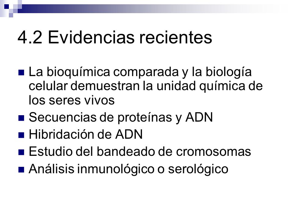 4.2 Evidencias recientes La bioquímica comparada y la biología celular demuestran la unidad química de los seres vivos.