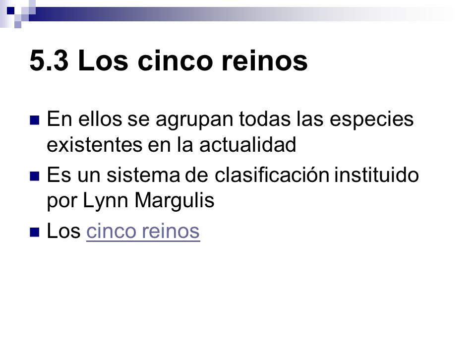 5.3 Los cinco reinos En ellos se agrupan todas las especies existentes en la actualidad. Es un sistema de clasificación instituido por Lynn Margulis.