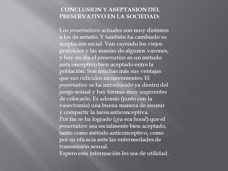 CONCLUSION Y ASEPTASION DEL PRESERVATIVO EN LA SOCIEDAD: Los preservativos actuales son muy distintos a los de antaño.