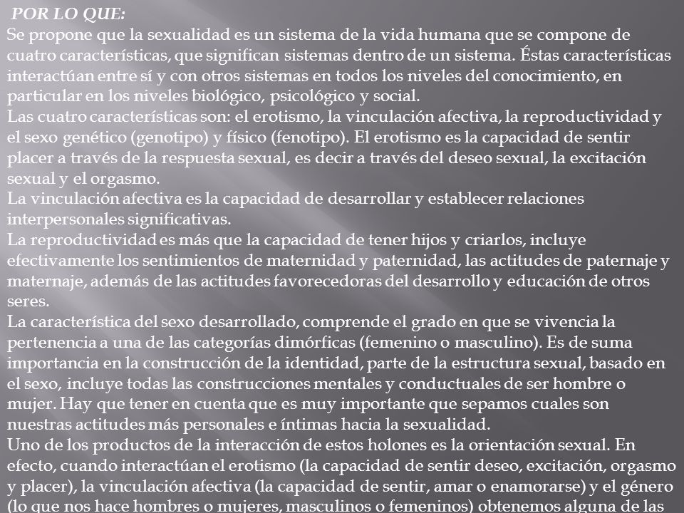 POR LO QUE: Se propone que la sexualidad es un sistema de la vida humana que se compone de cuatro características, que significan sistemas dentro de un sistema.