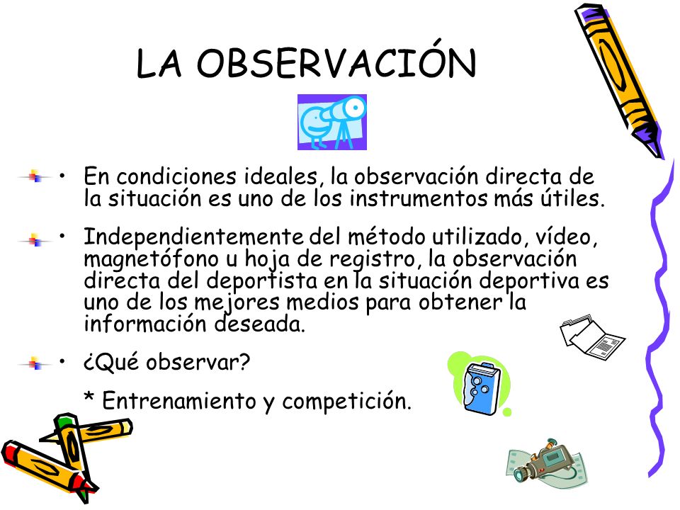 LA OBSERVACIÓN En condiciones ideales, la observación directa de la situación es uno de los instrumentos más útiles.