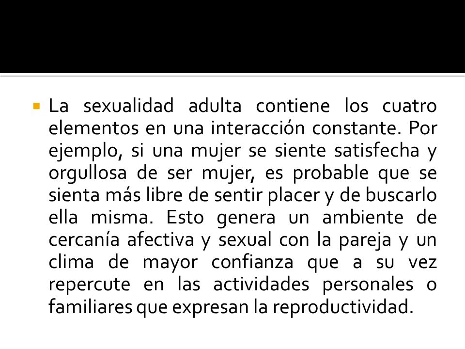 La sexualidad adulta contiene los cuatro elementos en una interacción constante.
