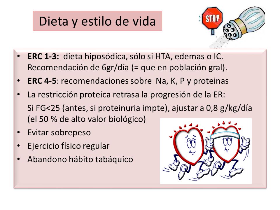 Dieta y estilo de vida ERC 1-3: dieta hiposódica, sólo si HTA, edemas o IC. Recomendación de 6gr/día (= que en población gral).