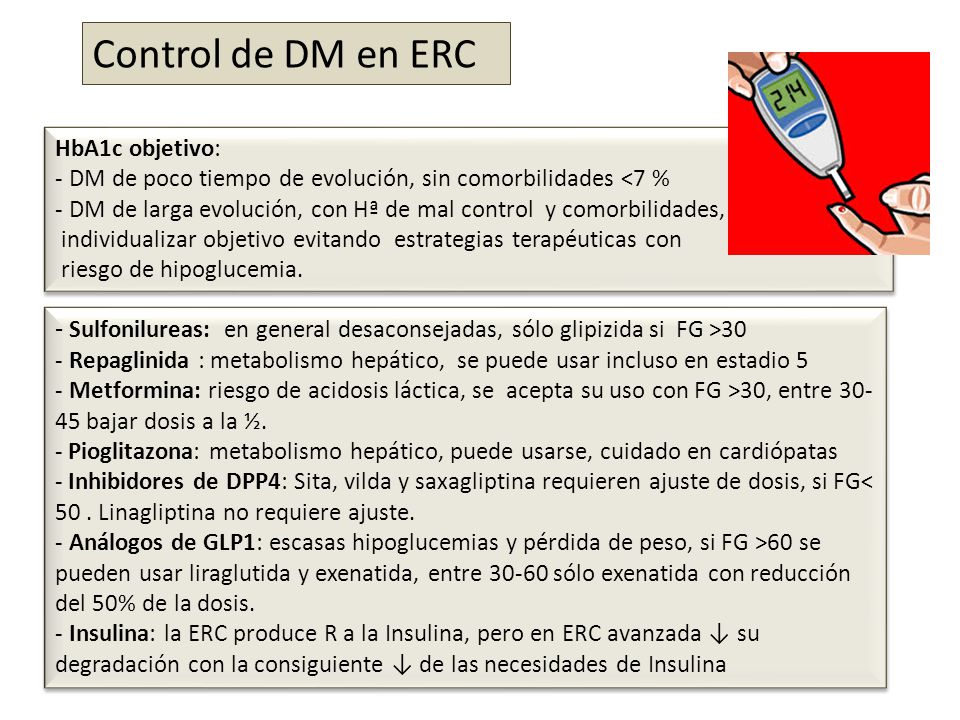Control de DM en ERC HbA1c objetivo: DM de poco tiempo de evolución, sin comorbilidades <7 %