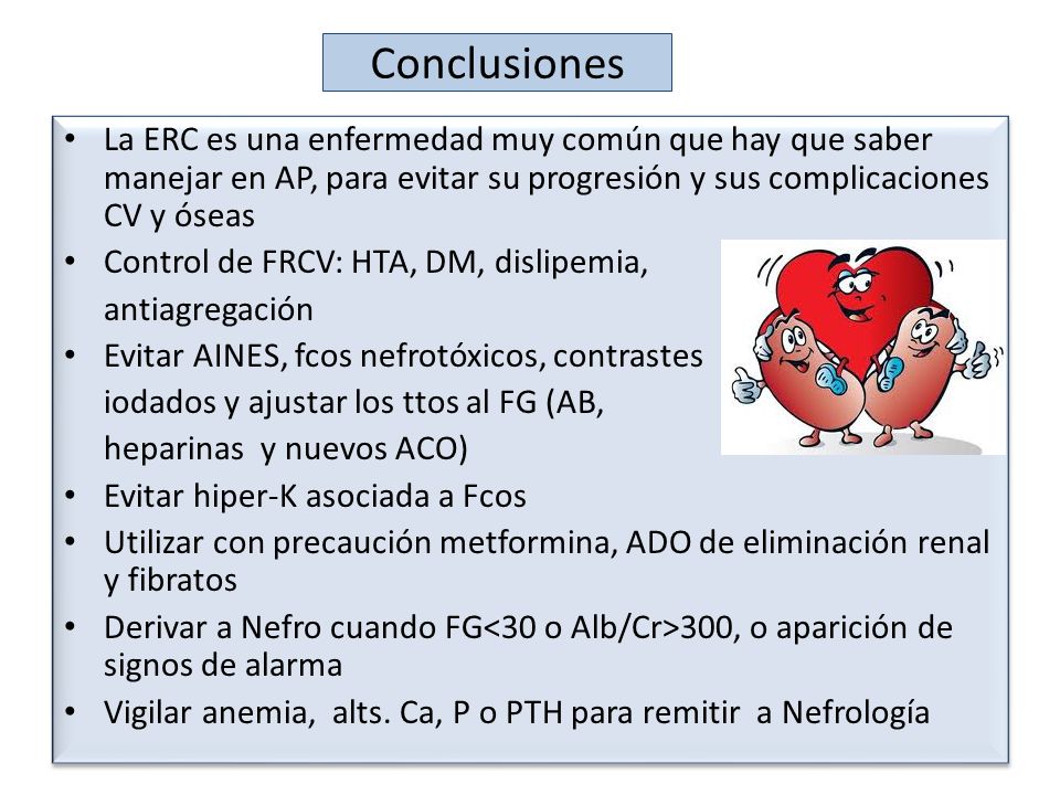 Conclusiones La ERC es una enfermedad muy común que hay que saber manejar en AP, para evitar su progresión y sus complicaciones CV y óseas.