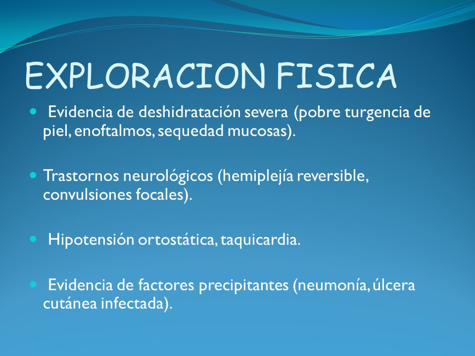 EXPLORACION FISICA Evidencia de deshidratación severa (pobre turgencia de piel, enoftalmos, sequedad mucosas).