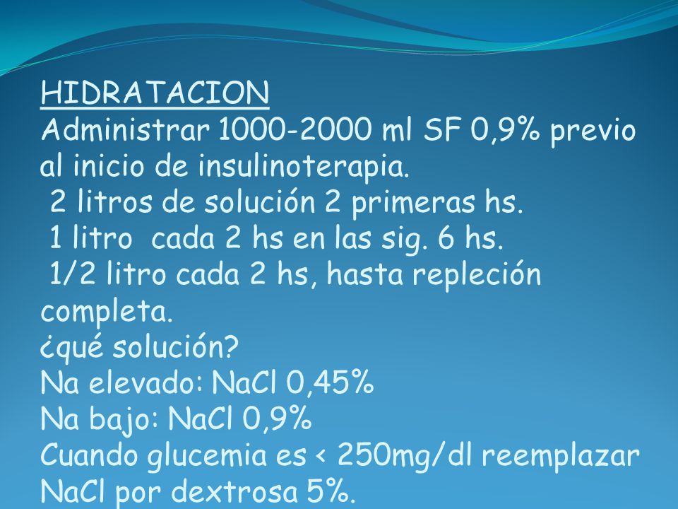 HIDRATACION Administrar ml SF 0,9% previo al inicio de insulinoterapia.