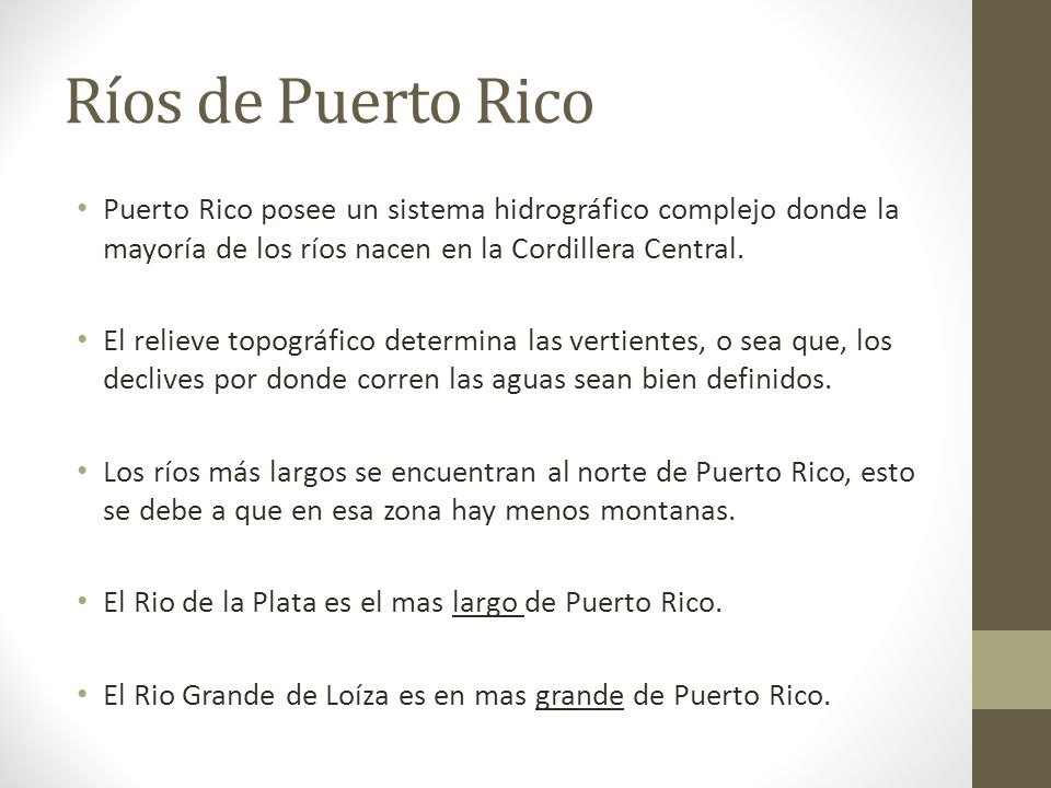 Ríos de Puerto Rico Puerto Rico posee un sistema hidrográfico complejo donde la mayoría de los ríos nacen en la Cordillera Central.