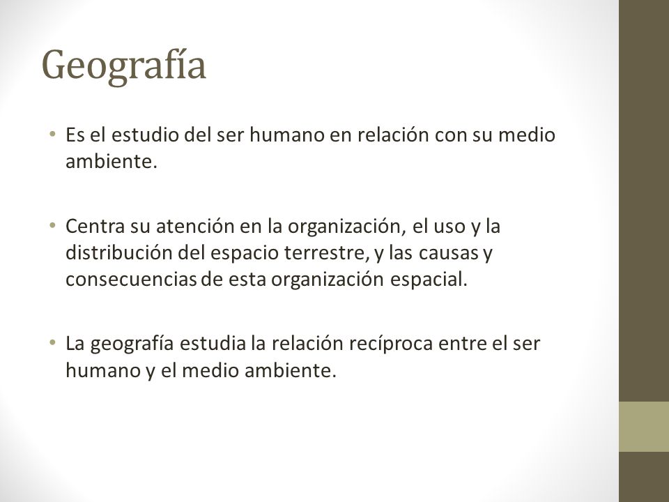 Geografía Es el estudio del ser humano en relación con su medio ambiente.