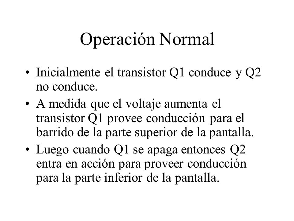 Operación Normal Inicialmente el transistor Q1 conduce y Q2 no conduce.
