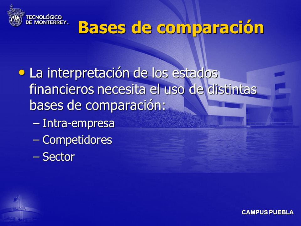 Bases de comparación La interpretación de los estados financieros necesita el uso de distintas bases de comparación: