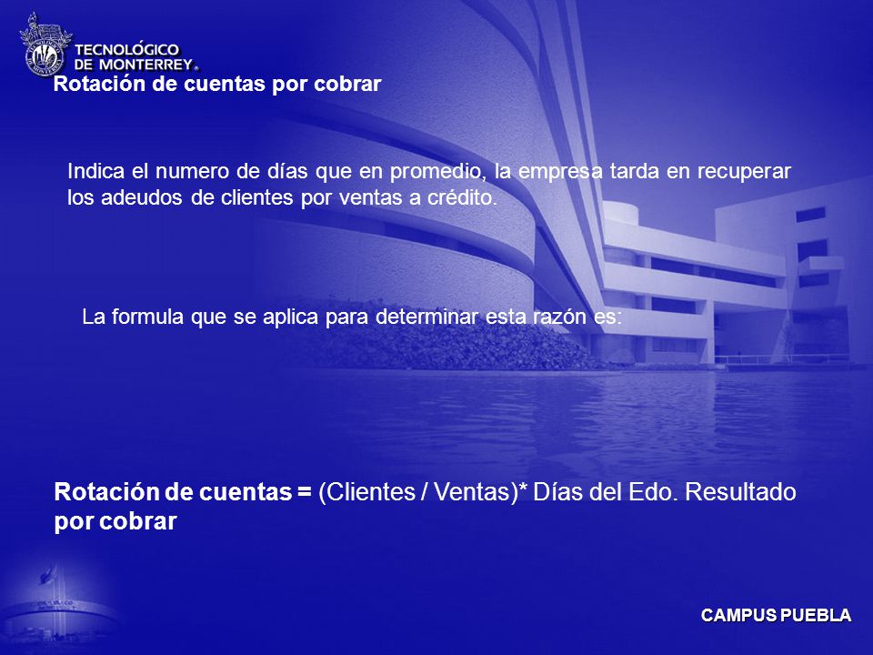 Rotación de cuentas = (Clientes / Ventas)* Días del Edo. Resultado