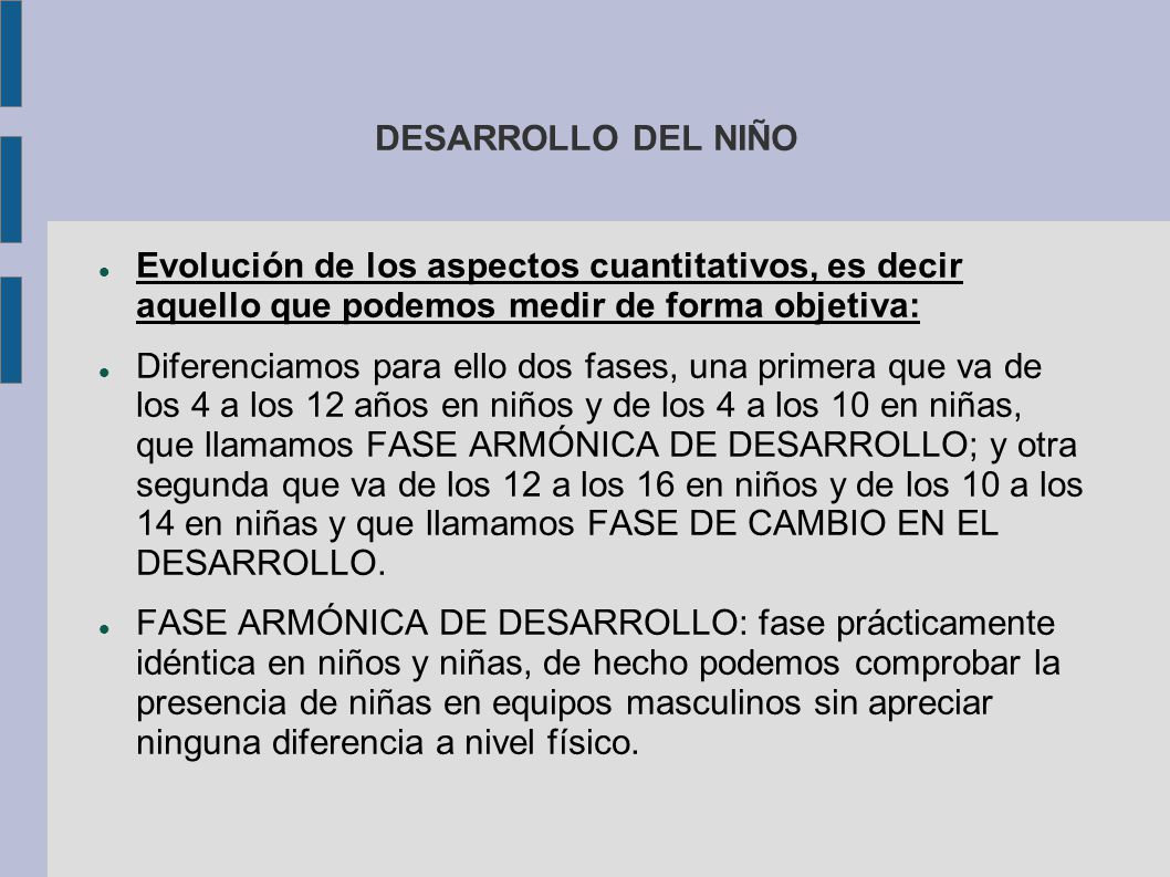 DESARROLLO DEL NIÑO Evolución de los aspectos cuantitativos, es decir aquello que podemos medir de forma objetiva: