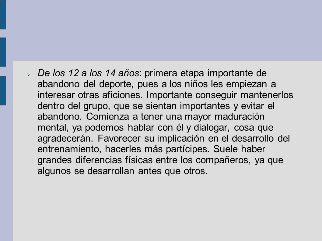 De los 12 a los 14 años: primera etapa importante de abandono del deporte, pues a los niños les empiezan a interesar otras aficiones.