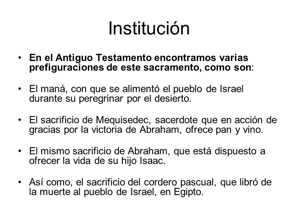 Institución En el Antiguo Testamento encontramos varias prefiguraciones de este sacramento, como son: