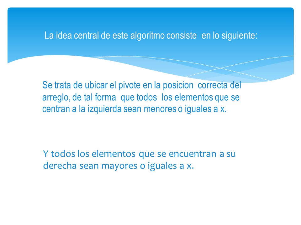 La idea central de este algoritmo consiste en lo siguiente: