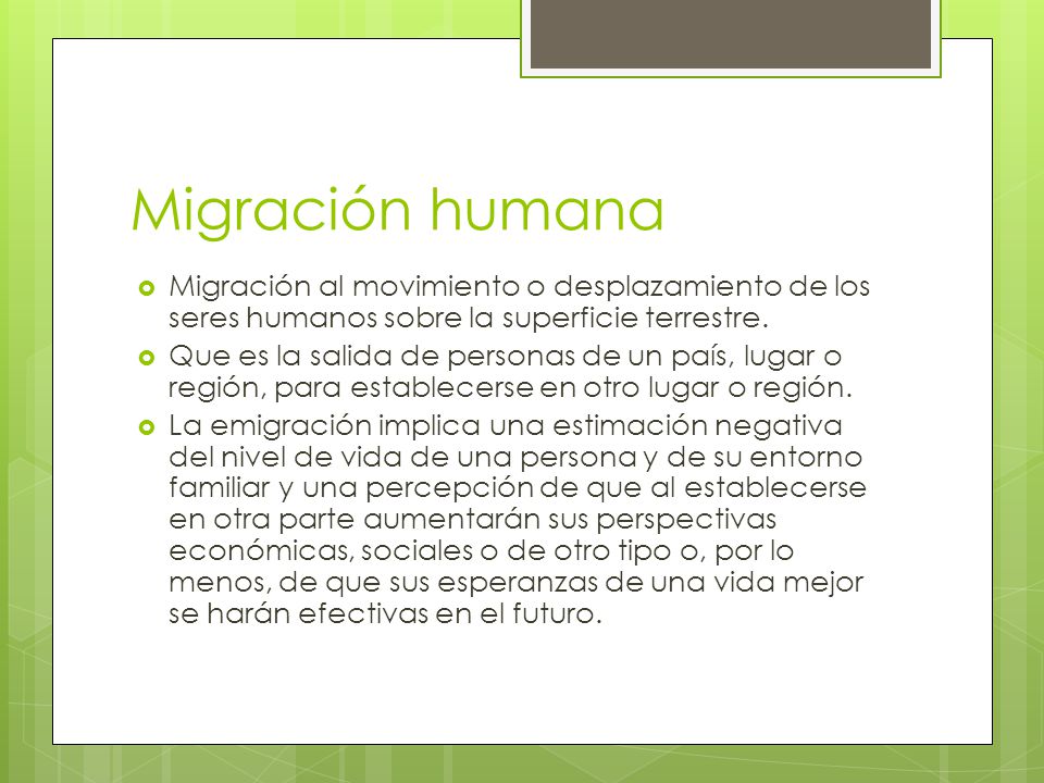 Migración humana Migración al movimiento o desplazamiento de los seres humanos sobre la superficie terrestre.
