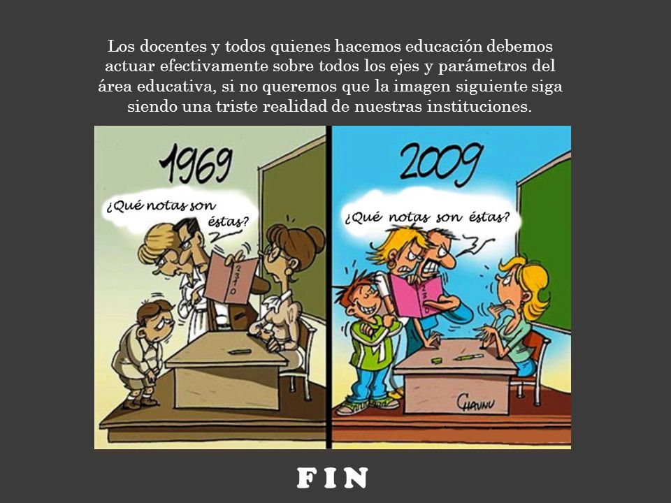 Los docentes y todos quienes hacemos educación debemos actuar efectivamente sobre todos los ejes y parámetros del área educativa, si no queremos que la imagen siguiente siga siendo una triste realidad de nuestras instituciones.