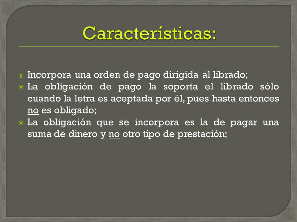 Características: Incorpora una orden de pago dirigida al librado;