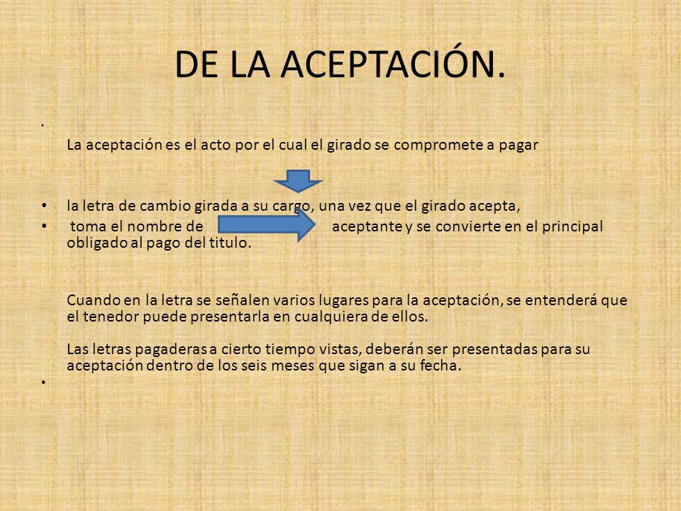 DE LA ACEPTACIÓN. La aceptación es el acto por el cual el girado se compromete a pagar.