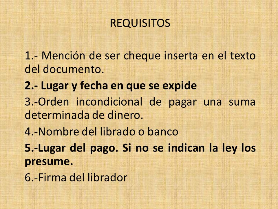 REQUISITOS. 1.- Mención de ser cheque inserta en el texto del documento. 2.- Lugar y fecha en que se expide.