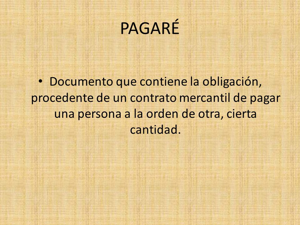 PAGARÉ Documento que contiene la obligación, procedente de un contrato mercantil de pagar una persona a la orden de otra, cierta cantidad.