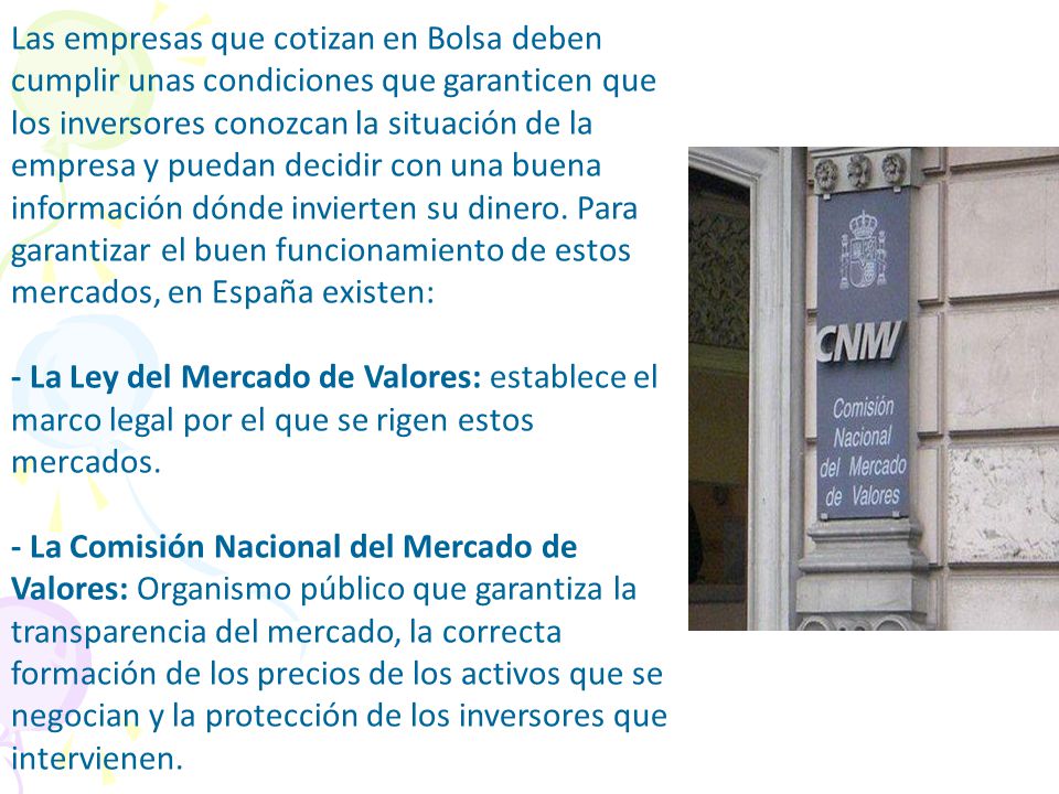 Las empresas que cotizan en Bolsa deben cumplir unas condiciones que garanticen que los inversores conozcan la situación de la empresa y puedan decidir con una buena información dónde invierten su dinero.