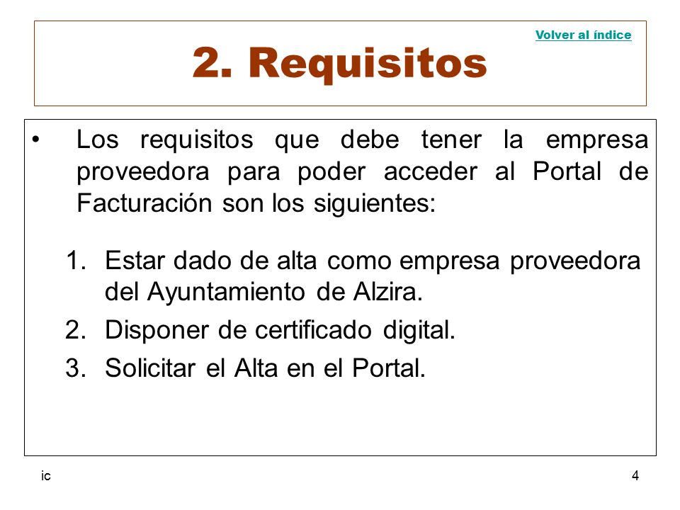 2. Requisitos Volver al índice. Los requisitos que debe tener la empresa proveedora para poder acceder al Portal de Facturación son los siguientes: