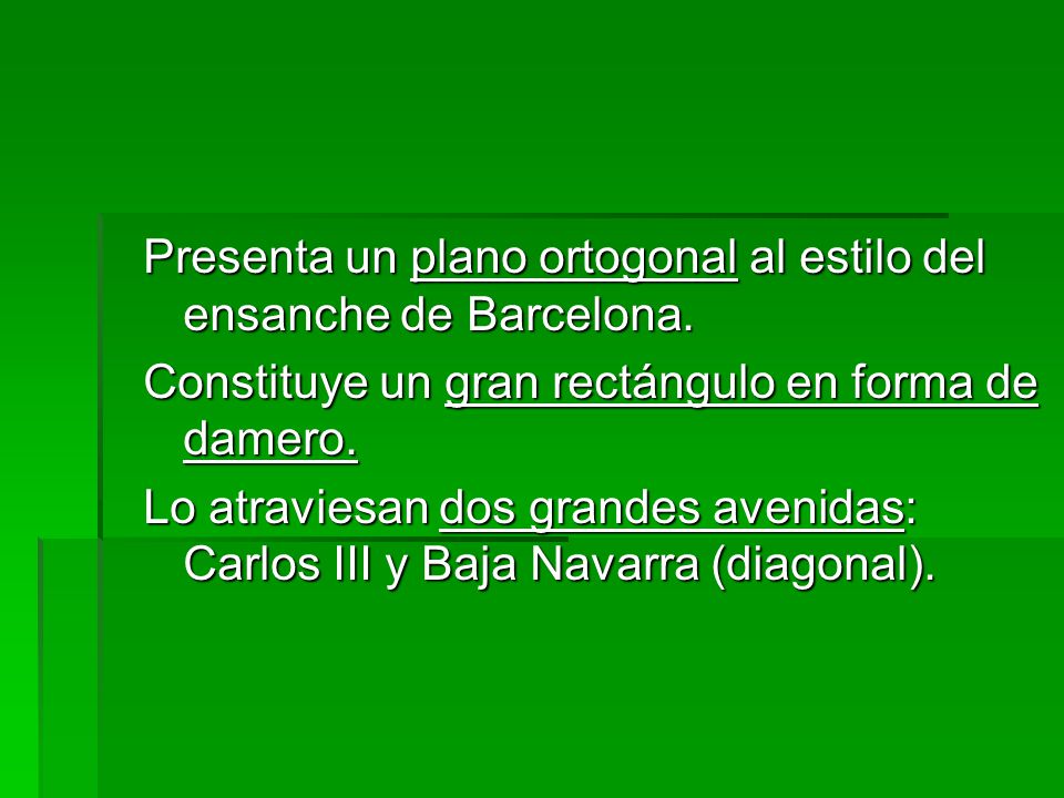 Presenta un plano ortogonal al estilo del ensanche de Barcelona.