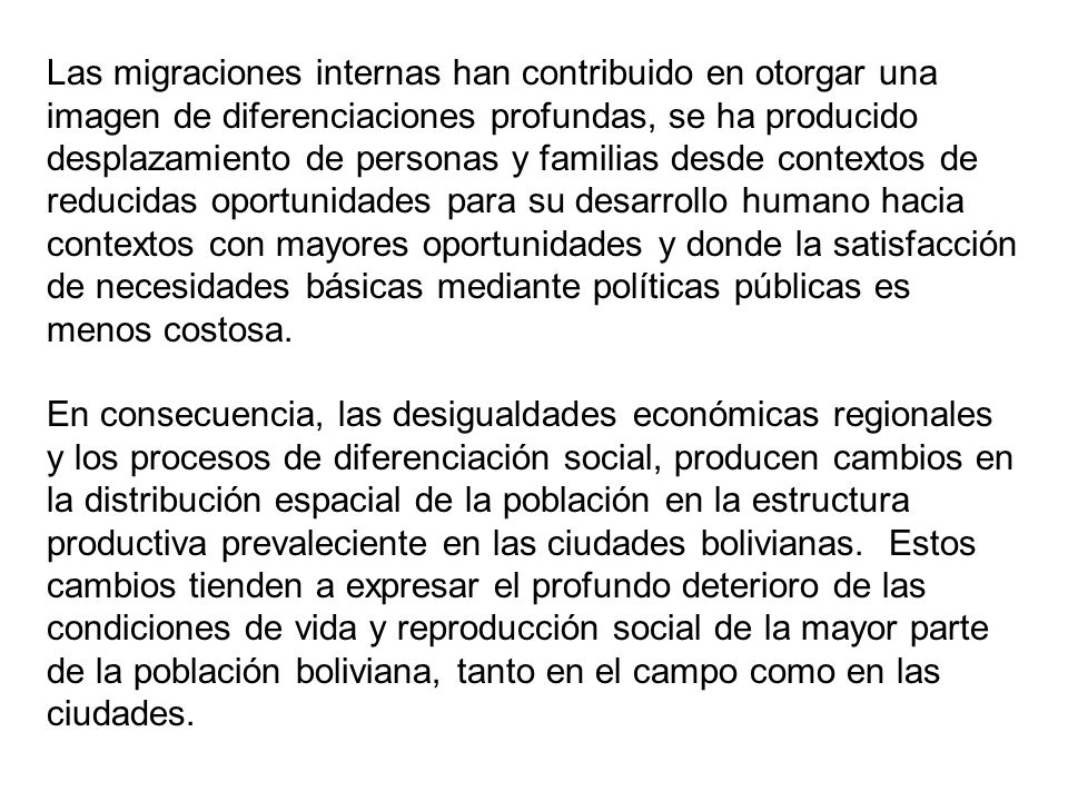 Las migraciones internas han contribuido en otorgar una imagen de diferenciaciones profundas, se ha producido desplazamiento de personas y familias desde contextos de reducidas oportunidades para su desarrollo humano hacia contextos con mayores oportunidades y donde la satisfacción de necesidades básicas mediante políticas públicas es menos costosa.