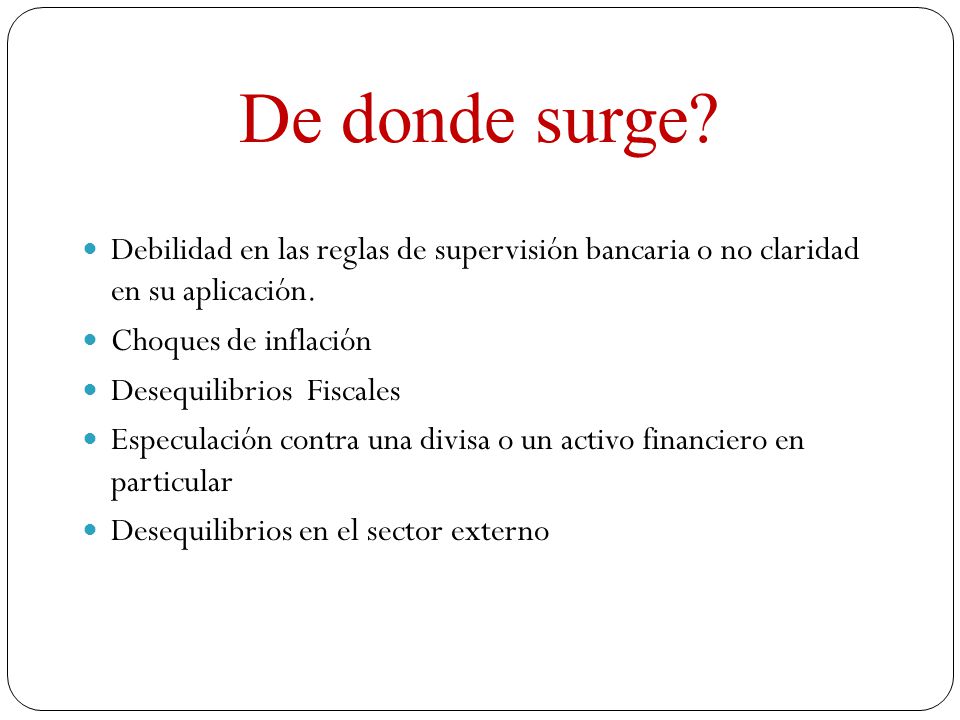 De donde surge Debilidad en las reglas de supervisión bancaria o no claridad en su aplicación. Choques de inflación.