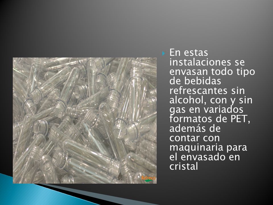 En estas instalaciones se envasan todo tipo de bebidas refrescantes sin alcohol, con y sin gas en variados formatos de PET, además de contar con maquinaria para el envasado en cristal