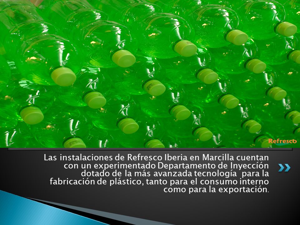 Las instalaciones de Refresco Iberia en Marcilla cuentan con un experimentado Departamento de Inyeccíón dotado de la más avanzada tecnología para la fabricación de plástico, tanto para el consumo interno como para la exportación.