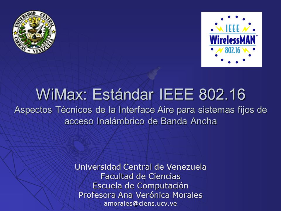 WiMax: Estándar IEEE Aspectos Técnicos de la Interface Aire para sistemas fijos de acceso Inalámbrico de Banda Ancha