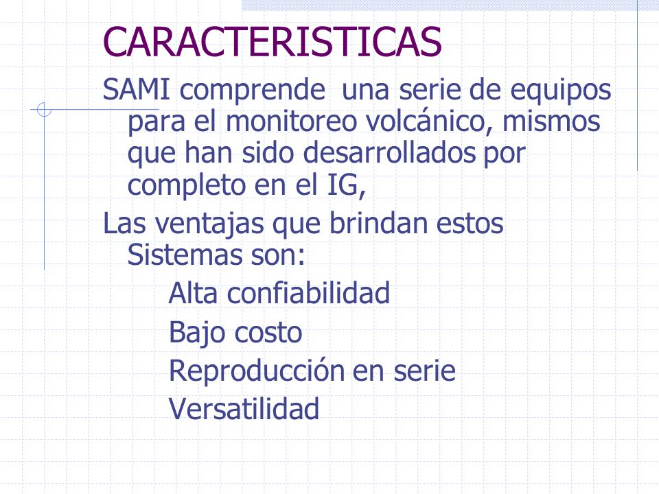 CARACTERISTICAS SAMI comprende una serie de equipos para el monitoreo volcánico, mismos que han sido desarrollados por completo en el IG,