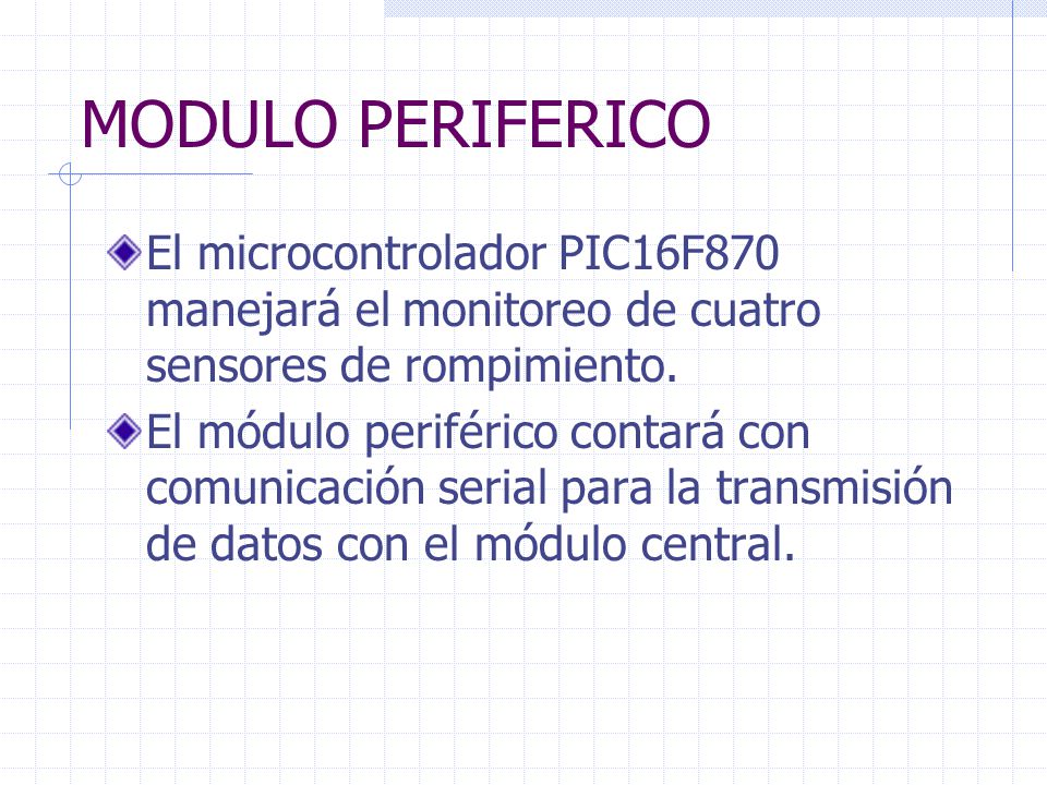 MODULO PERIFERICO El microcontrolador PIC16F870 manejará el monitoreo de cuatro sensores de rompimiento.