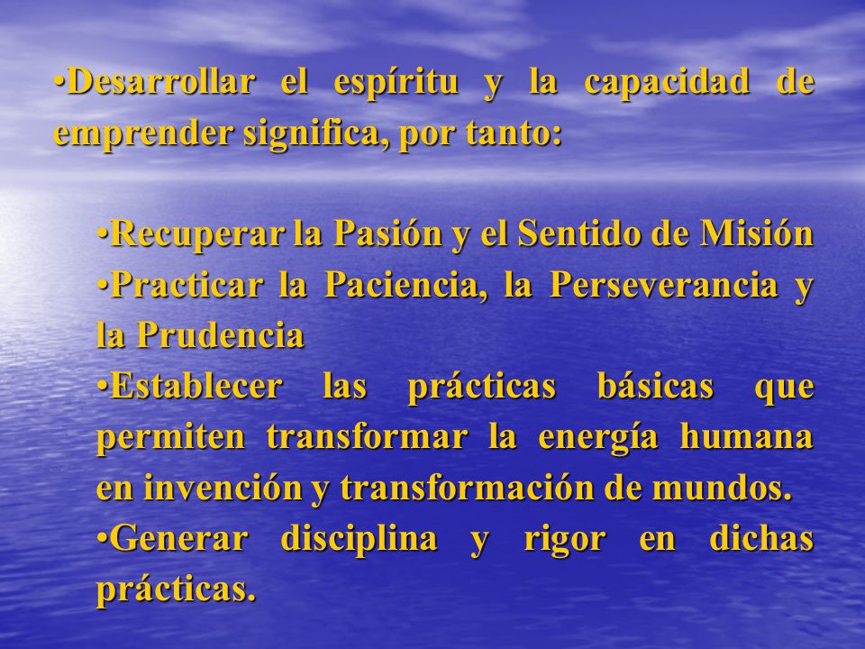 Desarrollar el espíritu y la capacidad de emprender significa, por tanto: