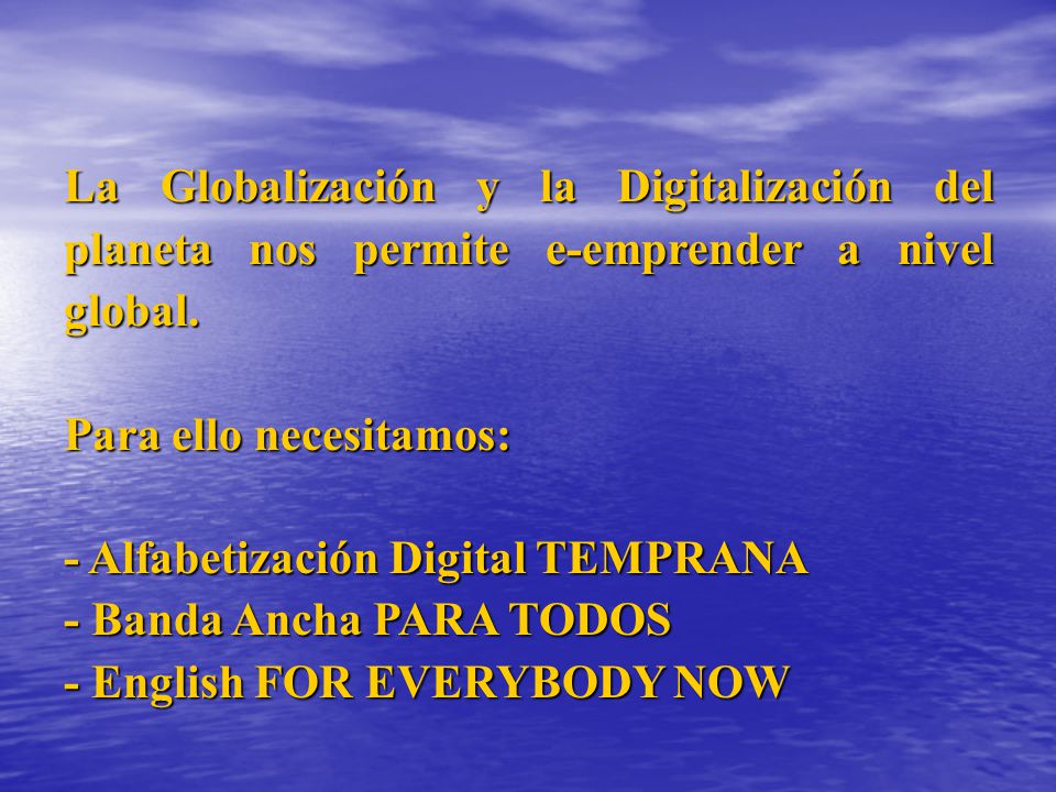 La Globalización y la Digitalización del planeta nos permite e-emprender a nivel global.