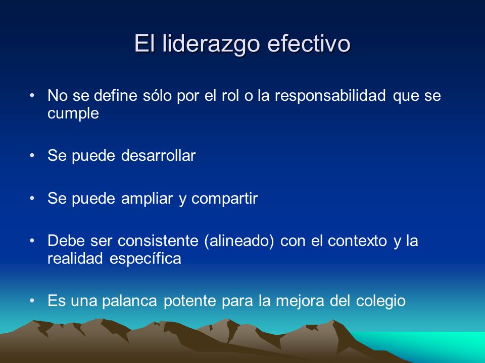 El liderazgo efectivo No se define sólo por el rol o la responsabilidad que se cumple. Se puede desarrollar.