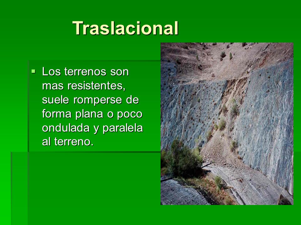 Traslacional Los terrenos son mas resistentes, suele romperse de forma plana o poco ondulada y paralela al terreno.