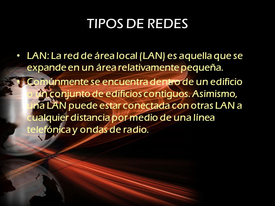 TIPOS DE REDES LAN: La red de área local (LAN) es aquella que se expande en un área relativamente pequeña.