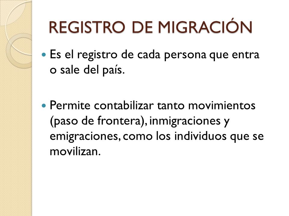 REGISTRO DE MIGRACIÓN Es el registro de cada persona que entra o sale del país.