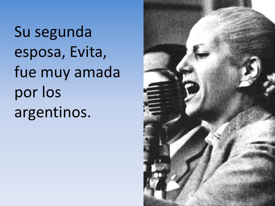 Su segunda esposa, Evita, fue muy amada por los argentinos.