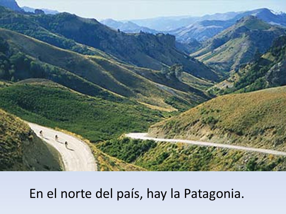 En el norte del país, hay la Patagonia.
