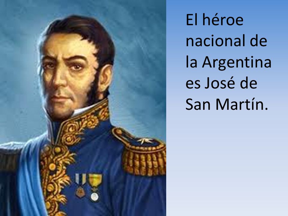 El héroe nacional de la Argentina es José de San Martín.