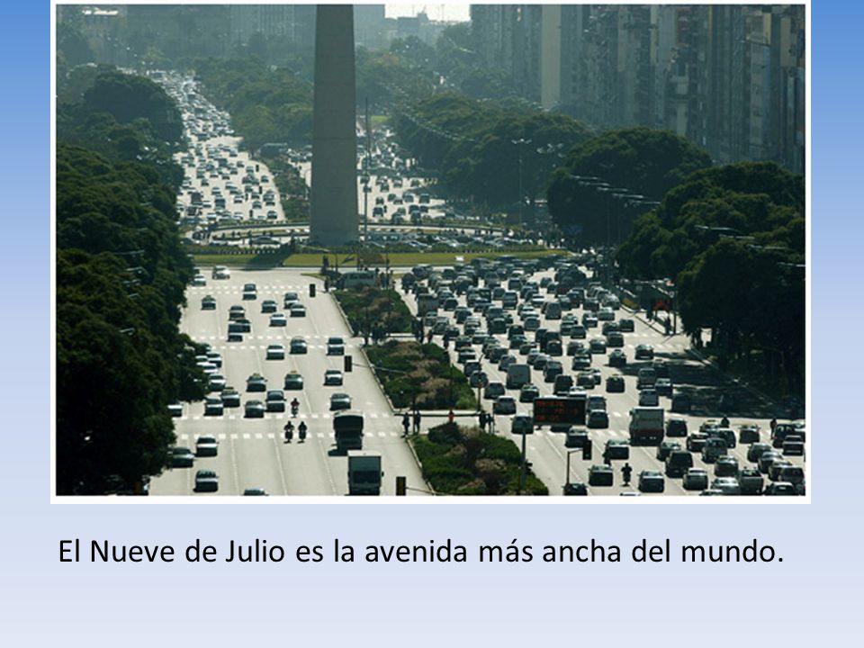 El Nueve de Julio es la avenida más ancha del mundo.