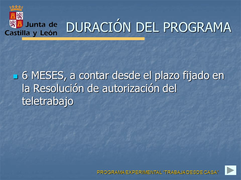 DURACIÓN DEL PROGRAMA 6 MESES, a contar desde el plazo fijado en la Resolución de autorización del teletrabajo.