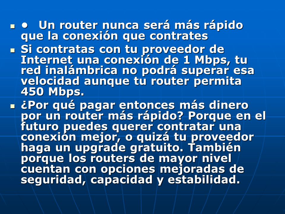 • Un router nunca será más rápido que la conexión que contrates