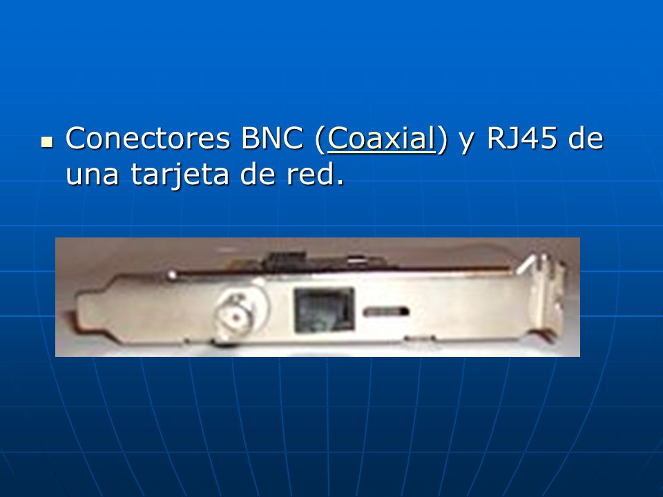 Conectores BNC (Coaxial) y RJ45 de una tarjeta de red.